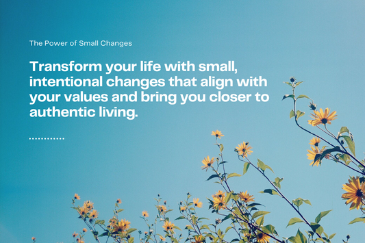 Transform your life with small, intentional changes that align with your values and bring you closer to authentic living.Transform your life with small, intentional changes that align with your values and bring you closer to authentic living.