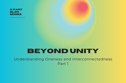 Understanding Oneness and Interconnectedness Part 1