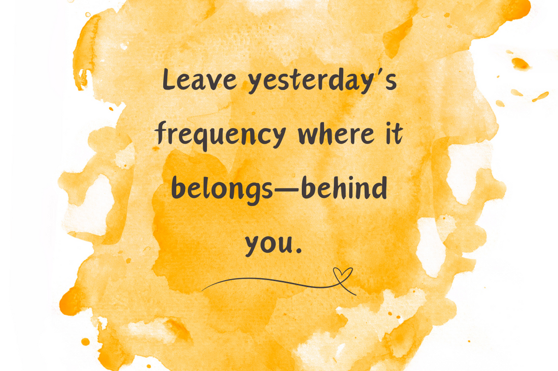Letting Go of Yesterday’s Frequency: Embracing a Fresh Path Forward