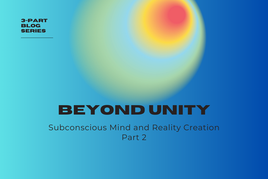 Part Two: The Role of the Subconscious Mind and Reality Creation