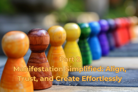 Manifestation Simplified: Awareness and the Art of Being (Part 2)