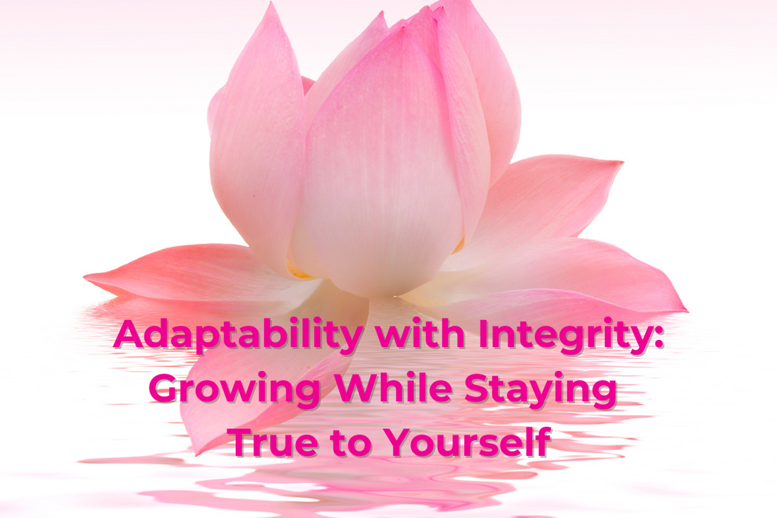 Adaptability with Integrity: Growing While Staying True to Yourself