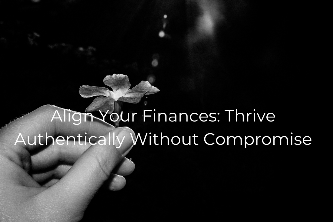 Align Your Finances: Thrive Authentically Without Compromise