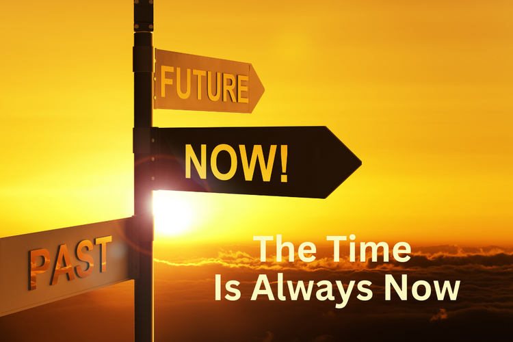Is Next Time The Time Is Always Now – Brilliant Authenticity