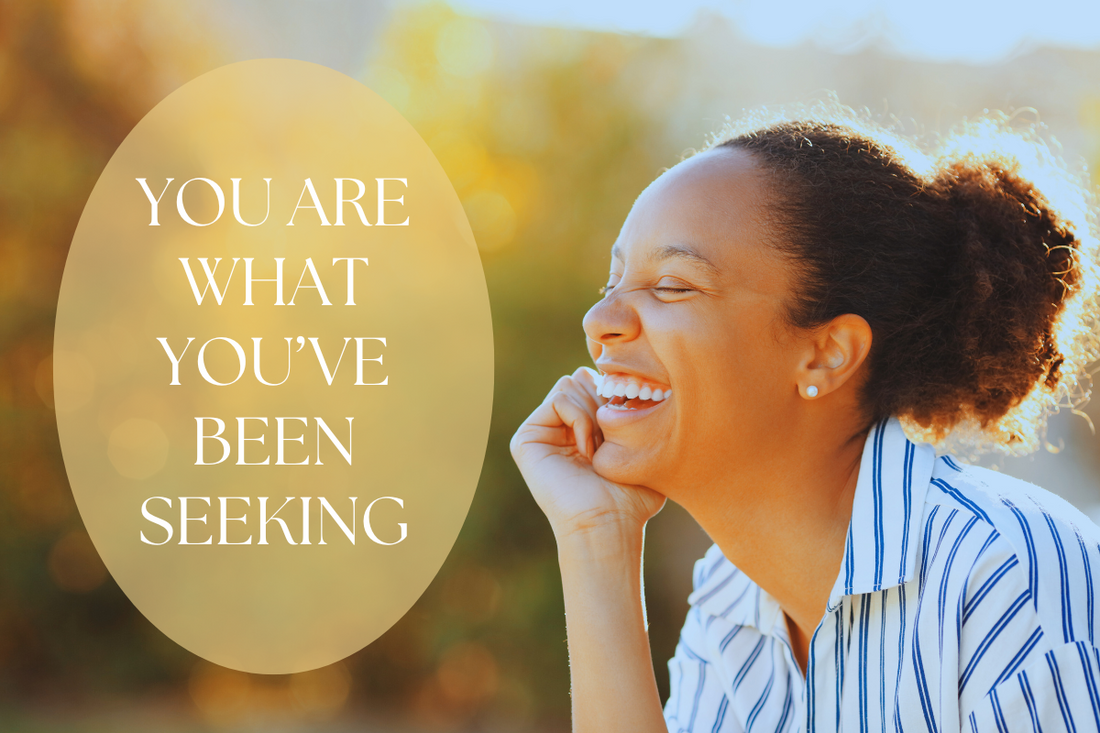 You Are What You’ve Been Seeking