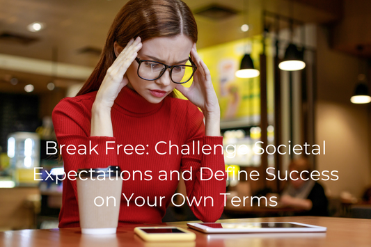 Break Free: Challenge Societal Expectations and Define Success on Your Own Terms