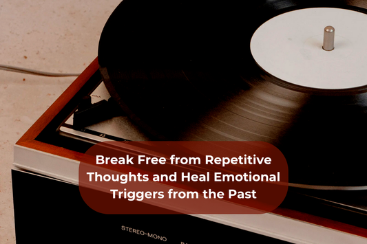 Break Free from Repetitive Thoughts and Heal Emotional Triggers from the Past