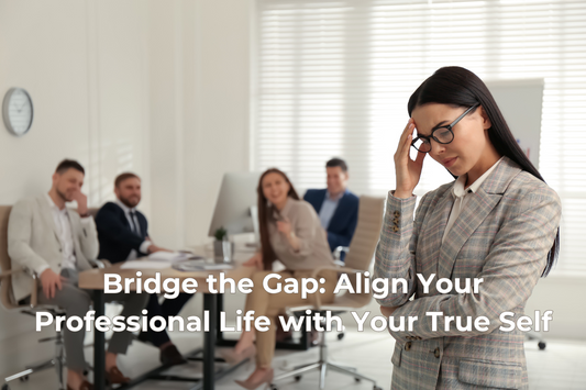 Bridge the Gap: Align Your Professional Life with Your True Self
