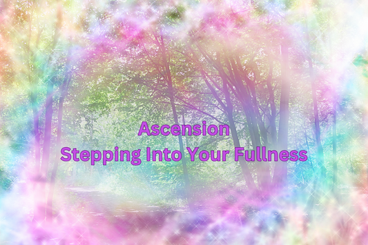 Ascension Stepping Into Your Fullness