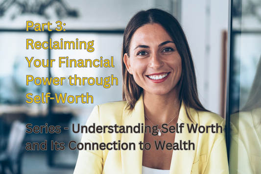 Part 3: Reclaiming Your Financial Power through Self-Worth Series Understanding Self Worth and Its Connection to Wealth Confident Woman