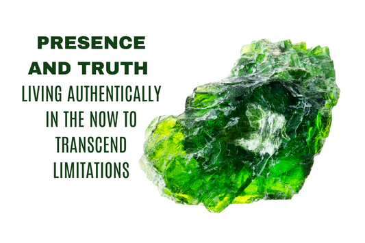 Presence and Truth Living Authentically in the Now to Transcend Limitations