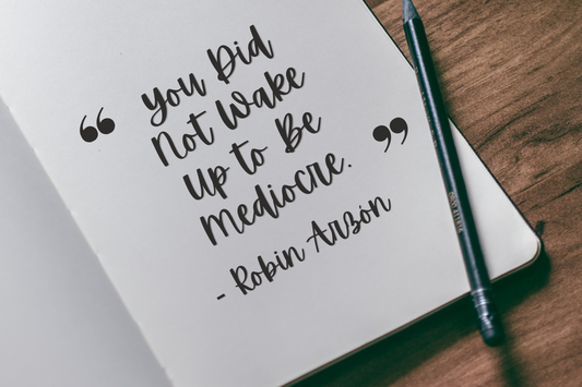 You Did Not Wake Up to Be Mediocre. - Robin Arzón