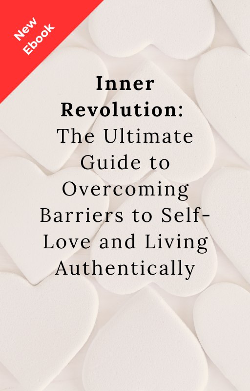 The Inner Revolution: The Ultimate Guide to Overcoming Barriers to Self-Love and Living Authentically